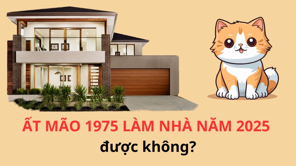 tuổi Ất Mão làm nhà năm 2025