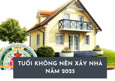 Tuổi không nên xây nhà năm 2025