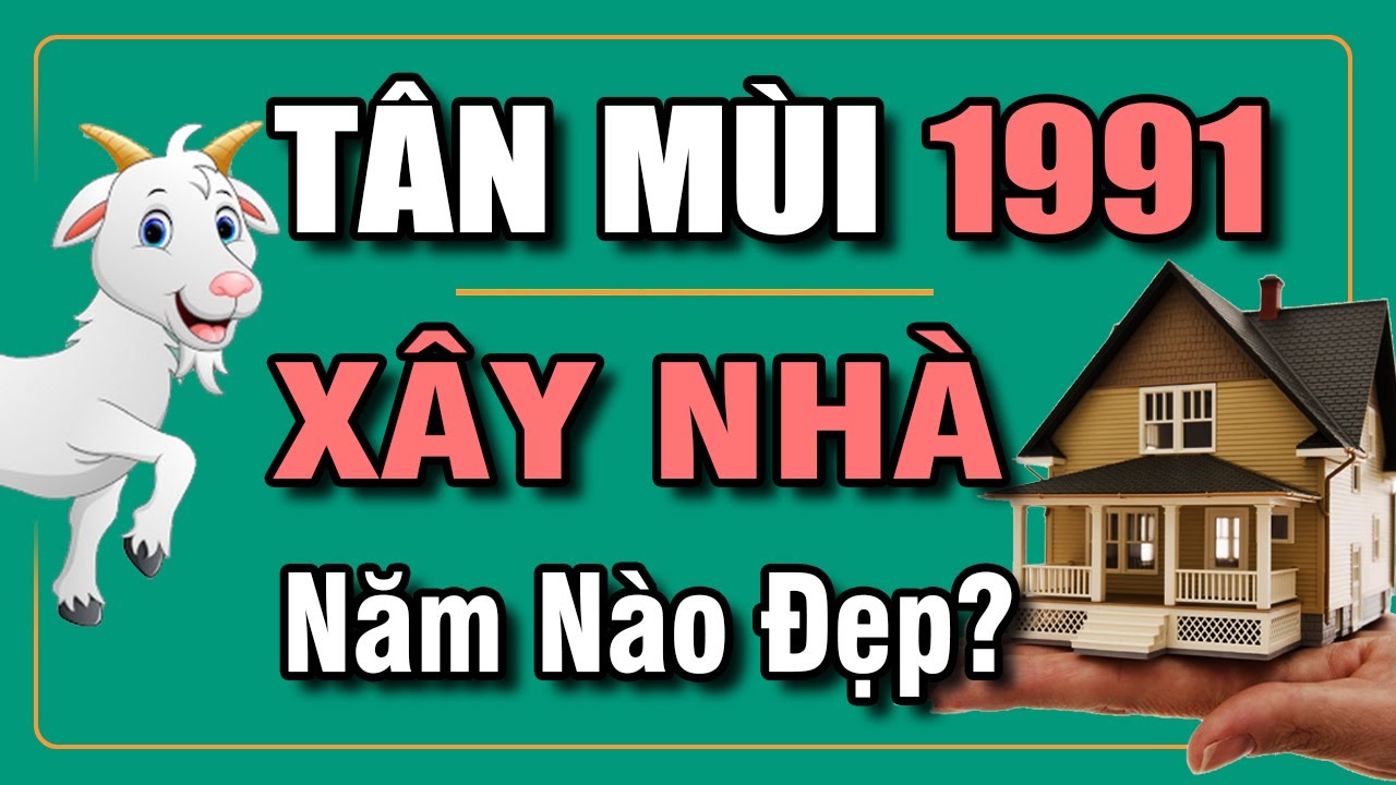 1991 xây nhà tuổi nào đẹp