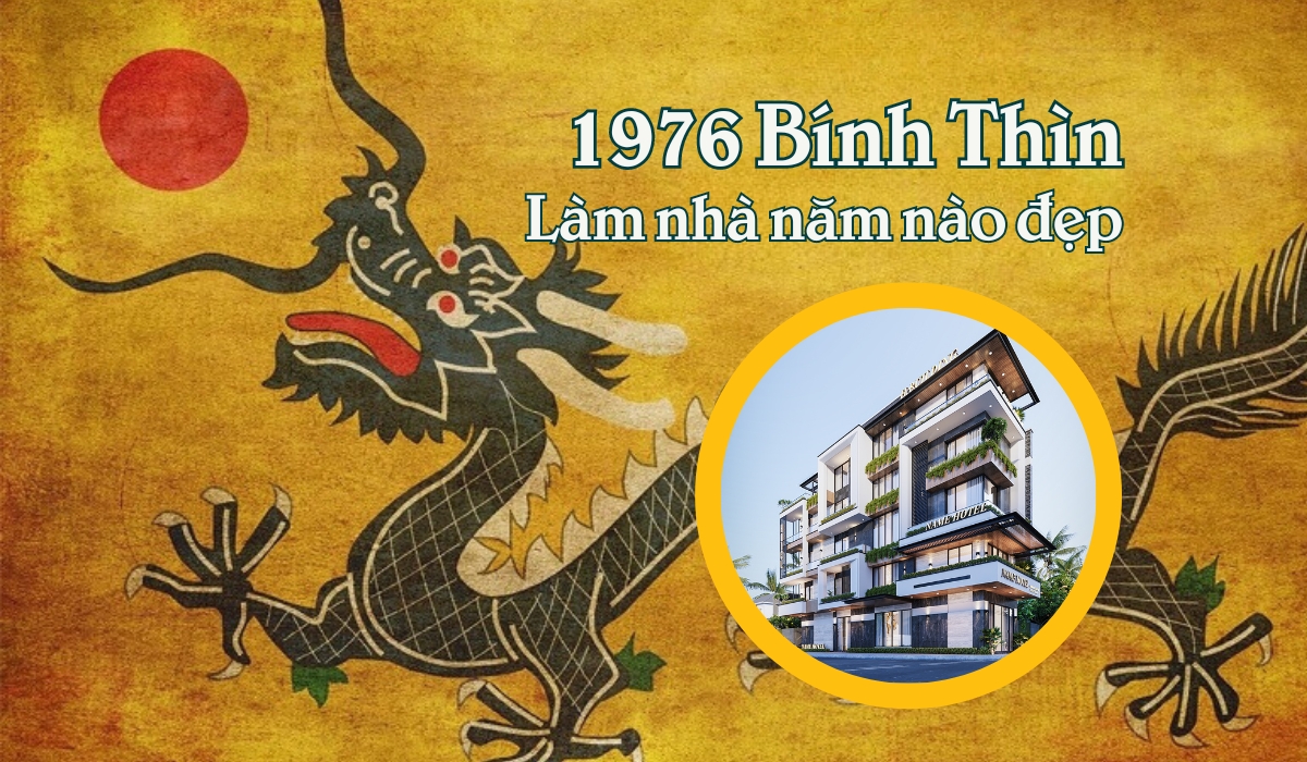 tuổi Bính Thìn làm nhà năm nào