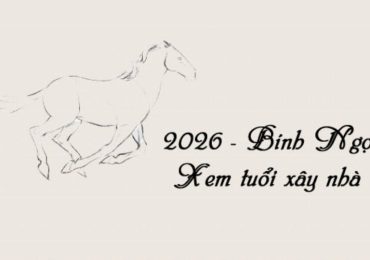 Xem tuổi làm nhà tốt năm 2026 đem lại may mắn và thịnh vượng